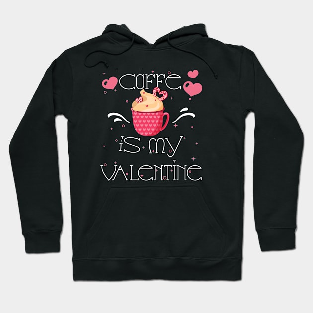 coffee is my valentine coffee drinker Coffee Lover Valentine's Day 2021Gift Hoodie by Marcekdesign